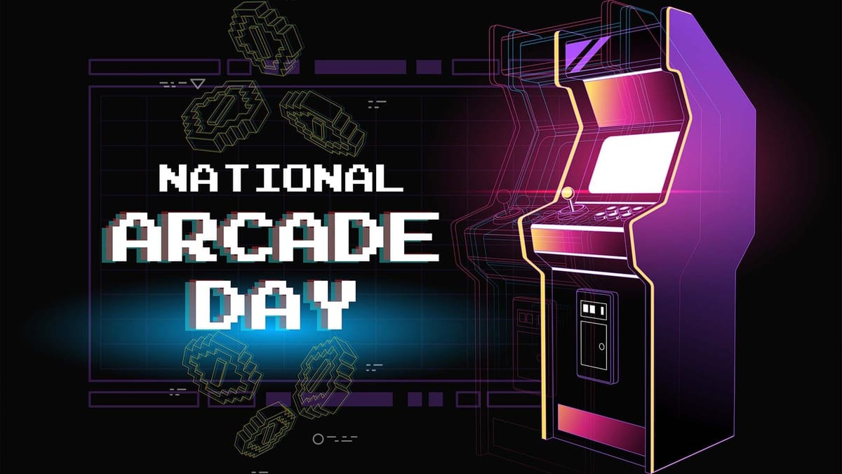 Happy National Arcade Day, I guess that's a thing