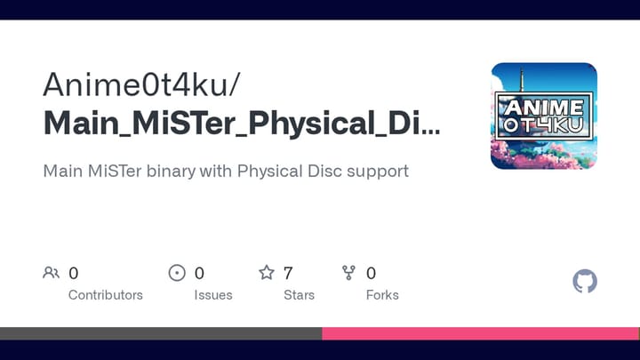 GitHub repository page for Main_MiSTer_Physical_Disc by Anime0t4ku